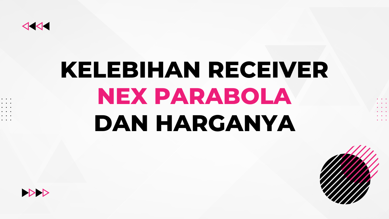 Kelebihan Receiver Nex Parabola Dan Harganya